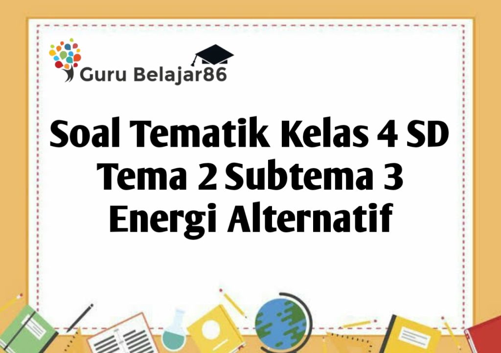 5 Contoh Soal Kelas 4 Tema 3 Subtema 2 yang Sering Muncul di Ujian, Wajib Tahu Sebelum Terlambat