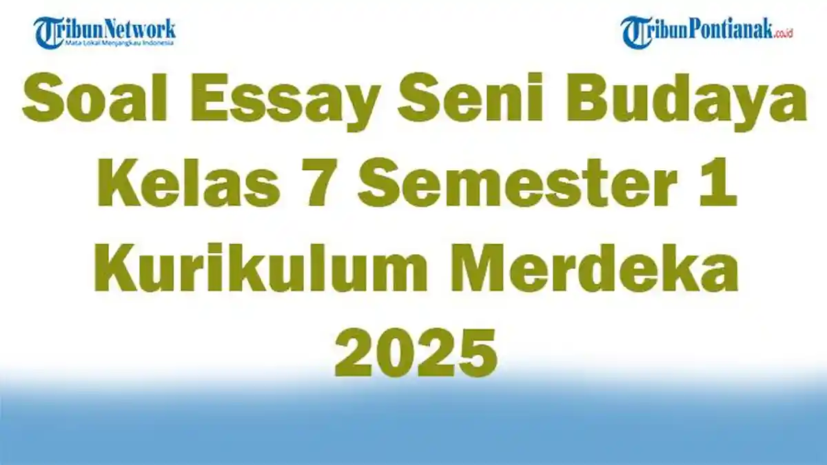 45 Soal Essay Seni Budaya Kelas 7 Semester 1 Kurikulum Merdeka 2025 dan