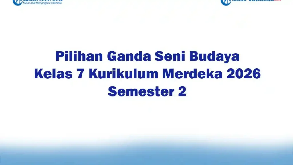 5 Rahasia Lolos Ujian dengan Soal dan Kunci Jawaban Seni Budaya Kelas 7 Semester 2 Terbaru