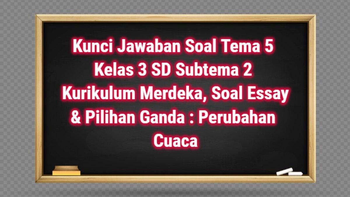 Kunci Jawaban Soal Tema 5 Kelas 3 SD Subtema 2 Soal Essay Pilihan