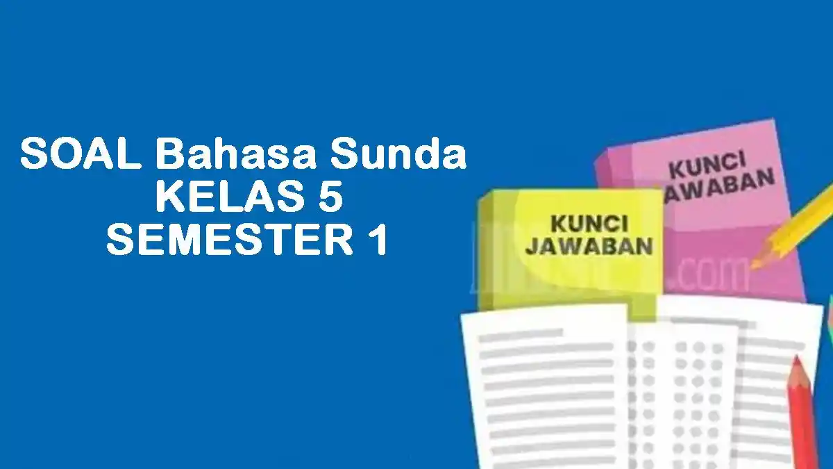5 Soal Bahasa Sunda Kelas 5 Semester 1 dan Kunci Jawaban Wajib Hafal STS 2026